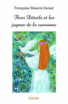 Couverture du livre « Fleur detoile et les joyaux de la couronne » de Mourot-Faraut F. aux éditions Edilivre