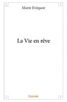 Couverture du livre « La vie en rêve » de Marie Evequoz aux éditions Edilivre