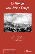 Couverture du livre « La Géorgie ; entre Perse et Europe » de Florence Hellot-Bellier et Irene Natchkebia aux éditions Editions L'harmattan