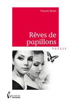 Couverture du livre « Rêves de papillons » de Francois Berlan aux éditions Societe Des Ecrivains