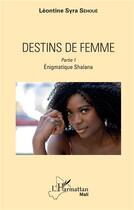 Couverture du livre « Destins de femme t.1 ; enigmatique shalana » de Leontine Syra Sehoue aux éditions L'harmattan
