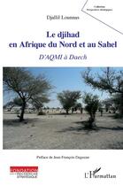 Couverture du livre « Le djihad en Afrique du Nord et au Sahel ; d'Aqmi à Daech » de Lounnas Djallil aux éditions L'harmattan