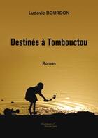 Couverture du livre « Destinee a tombouctou » de Ludovic Bourdon aux éditions Baudelaire