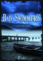 Couverture du livre « Bad swimmers t.1 ; le lac des cieux » de Geoffrey Bidaut aux éditions Rebelle
