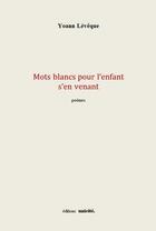 Couverture du livre « Mots blancs pour l'enfant s'en venant » de Leveque Yoann aux éditions Unicite