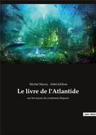 Couverture du livre « Le livre de l'atlantide - sur les traces du continent disparu » de Michel Manzi et Abbe Jolibois aux éditions Culturea