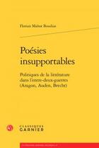 Couverture du livre « Poésies insupportables ; politiques de la littérature dans l'entre-deux-guerres » de Florian Mahot Boudias aux éditions Classiques Garnier