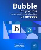 Couverture du livre « Bubble : Programmez vos premières applications en no-code » de Antonin Javelle et Thibault Marty et Nicolas Naddeo aux éditions Eni