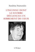 Couverture du livre « L'inconnu dont le sourire déclencha un serrement de coeur » de Sandrine Stamatakis aux éditions Le Realgar