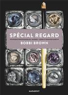 Couverture du livre « Spécial regard » de Bobbi Brown aux éditions Marabout