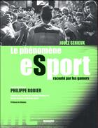 Couverture du livre « Jouez sérieux ; le phénomene esport raconté par les gamers » de Philippe Rodier aux éditions Marabout