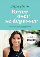 Couverture du livre « Rêver, oser, se dépasser : 10 clés pour prendre confiance en soi et passer à l'action ! » de Justine Hutteau aux éditions Marabout