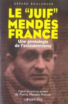 Couverture du livre « Le juif mendès-france ; une généalogie de l'antisémitisme » de Gerard Boulanger aux éditions Calmann-levy