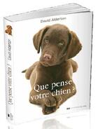 Couverture du livre « Que pense votre chien ? » de David Alderton aux éditions Courrier Du Livre