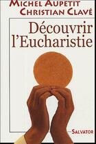 Couverture du livre « Découvrir l'eucharistie » de Michel Aupetit et Christian Clave aux éditions Salvator