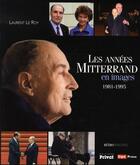 Couverture du livre « Les annees mitterrand en images 1981-1995 » de Le Roy Laurent aux éditions Privat