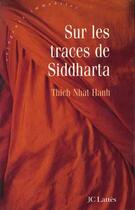 Couverture du livre « Sur les traces de Siddharta » de Nhat Hanh aux éditions Lattes
