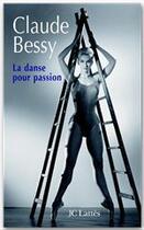 Couverture du livre « La danse pour passion » de Claude Bessy aux éditions Jc Lattes