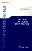 Couverture du livre « Les usages, l'autre droit de l'entreprise » de Pierre Mousseron aux éditions Lexisnexis