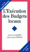 Couverture du livre « L'exécution des budgets locaux » de Jean-Louis Pereau et Jean-Luc Albert aux éditions Economica
