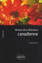 Couverture du livre « Histoire de la littérature canadienne » de Barrucand aux éditions Ellipses
