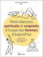 Couverture du livre « Petits exercices spirituels et corporels à l'usage des femmes d'aujourd'hui » de Laurence Cortedellas aux éditions Grancher