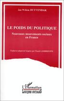 Couverture du livre « Le poids du politique ; nouveaux mouvements sociaux en France » de Jan Willem Duyvendak aux éditions L'harmattan