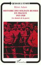 Couverture du livre « Histoire des soldats russes en France 1915-1920 ; les damnés de la guerre » de Remi Adam aux éditions L'harmattan
