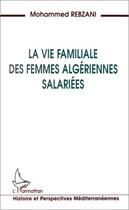 Couverture du livre « La vie familiale des femmes algeriennes salariees » de Mohammed Rebzani aux éditions L'harmattan