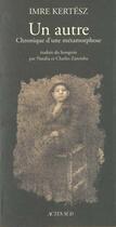 Couverture du livre « Un autre ; chronique d'une metamorphose » de Imre Kertesz aux éditions Actes Sud