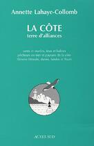 Couverture du livre « Cote, terre d'alliances (la) » de Lahaye-Collomb Annet aux éditions Actes Sud