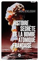 Couverture du livre « Histoire secrète de la bombe atomique française » de Andre Bendjebbar aux éditions Cherche Midi