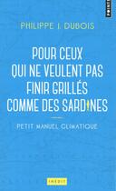 Couverture du livre « Petit manuel climatique pour ceux qui ne veulent pas finir grillés comme des sardines » de Philippe Jacques Dubois aux éditions Points