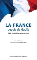 Couverture du livre « La France depuis de Gaulle ; la V République en perspective » de Marc Chevrier et Isabelle Gusse aux éditions Les Presses De L'universite De Montreal