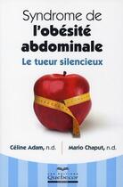 Couverture du livre « Syndrome de l'obésité abdominale ; le tueur silencieux » de Celine Adam aux éditions Quebecor