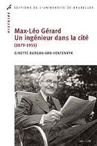 Couverture du livre « Max-Léo Gérard ; un ingénieur dans la cité (1879-1955) » de Kurgan Van Hent aux éditions Universite De Bruxelles