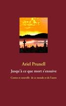 Couverture du livre « Jusqu'à ce que mort s'ensuive ; contes et nouvelle de ce monde et de l'autre » de Ariel Prunell aux éditions Books On Demand