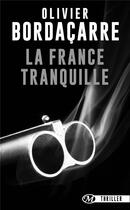 Couverture du livre « La France tranquille » de Olivier Bordacarre aux éditions Bragelonne