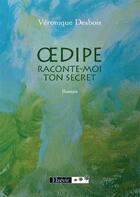 Couverture du livre « Oedipe, raconte moi ton secret » de Veronique Desbois aux éditions Elzevir