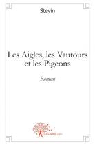 Couverture du livre « Les aigles, les vautours et les pigeons » de Stevin aux éditions Edilivre