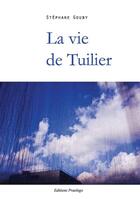 Couverture du livre « La vie de Tuilier » de Stephane Gouby aux éditions Praelego