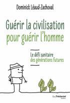 Couverture du livre « Guérir la civilisation, guérir l'homme » de Dominick Leaud-Zachoval aux éditions Guy Trédaniel