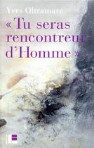 Couverture du livre « Tu seras rencontreur d'homme ; une voie vers l'accomplissement » de Yves Oltramare aux éditions Labor Et Fides