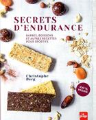 Couverture du livre « Secrets d'endurance : barres, boissons et autres recettes pour sportifs » de Christophe Berg aux éditions La Plage