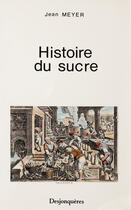 Couverture du livre « Histoire du sucre » de Jean Meyer aux éditions Desjonquères Editions