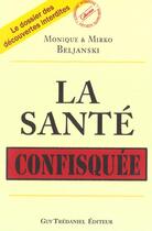 Couverture du livre « La sante confisquee » de Monique Beljanski aux éditions Guy Trédaniel