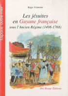 Couverture du livre « Les jésuites en Guyane française ; sous l'ancien régime (1498-1768) » de Regis Verwimp aux éditions Ibis Rouge Editions