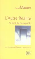 Couverture du livre « L'autre réalité ; au-delà du perceptible ; les états modifiés de conscience » de Daniel Maurer aux éditions Oxus