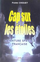 Couverture du livre « Cap Sur Les Etoiles ; L'Aventure Spatiale Francaise » de Pierre Chiquet aux éditions Pierre Chiquet