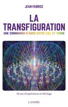 Couverture du livre « La transfiguration : la communication d'âmes entre ciel et terre » de Jean-Fabrice aux éditions Lanore